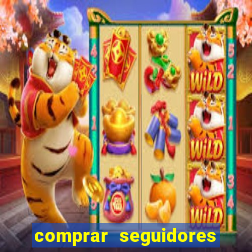 comprar seguidores que interagem